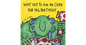 What Not To Give An Ogre For His Birthday Softcover Book