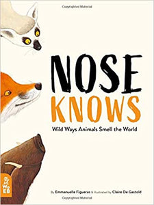 Nose Knows: Wild Ways Animals Smell The World Hardback