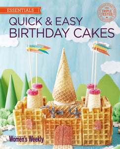 Women's Weekly Essentials: Quick & Easy Birthday Cakes