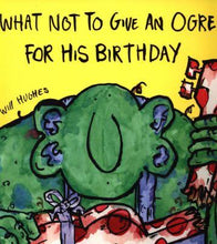 Load image into Gallery viewer, What Not To Give An Ogre For His Birthday Softcover Book
