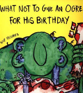 What Not To Give An Ogre For His Birthday Softcover Book