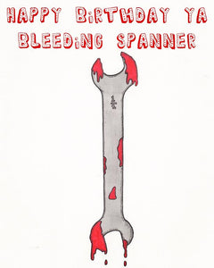 Happy Birthday Ya Bleeding Spanner Card